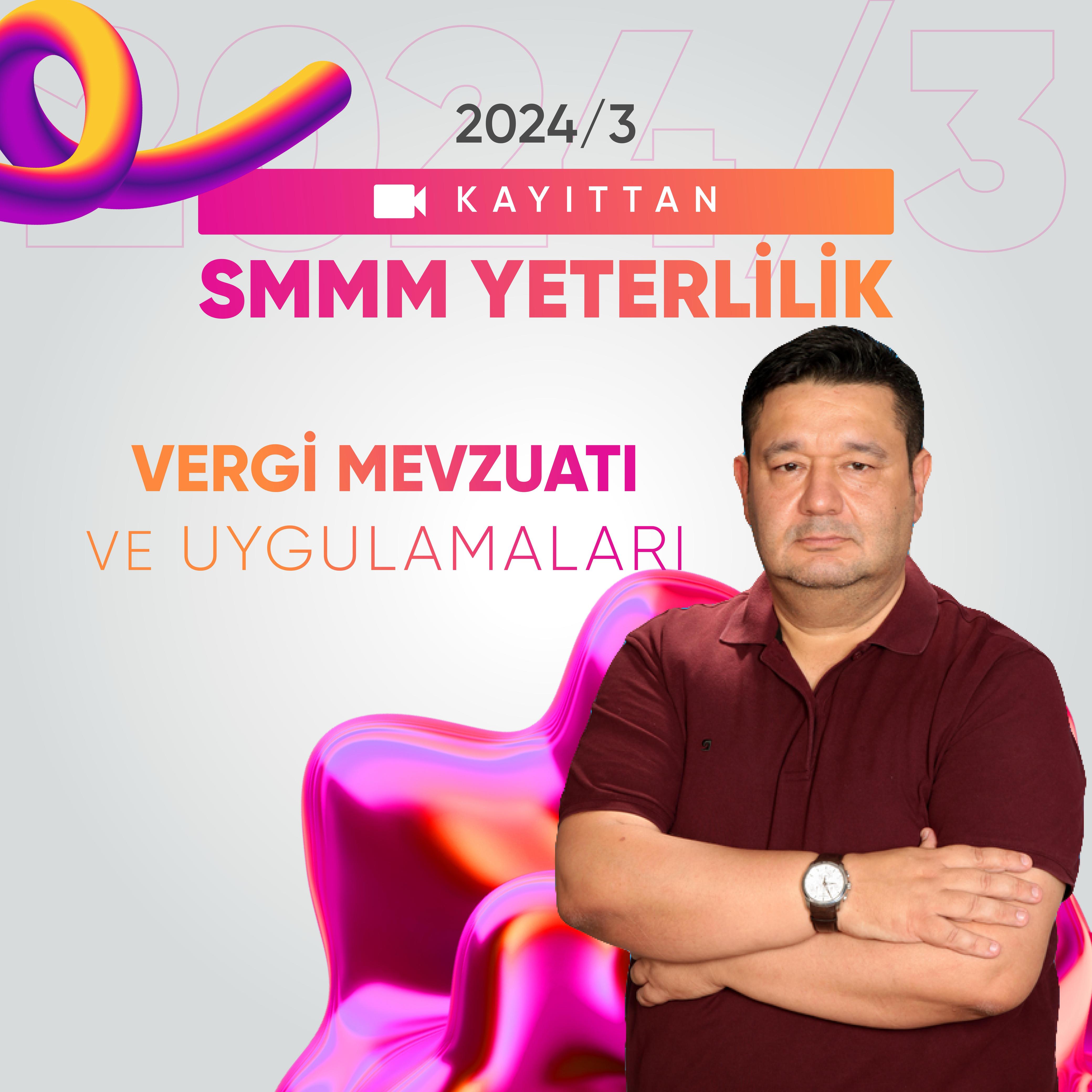 2024/3 SMMM Yeterlilik Kayıttan Vergi Mevzuatı ve Uygulamaları