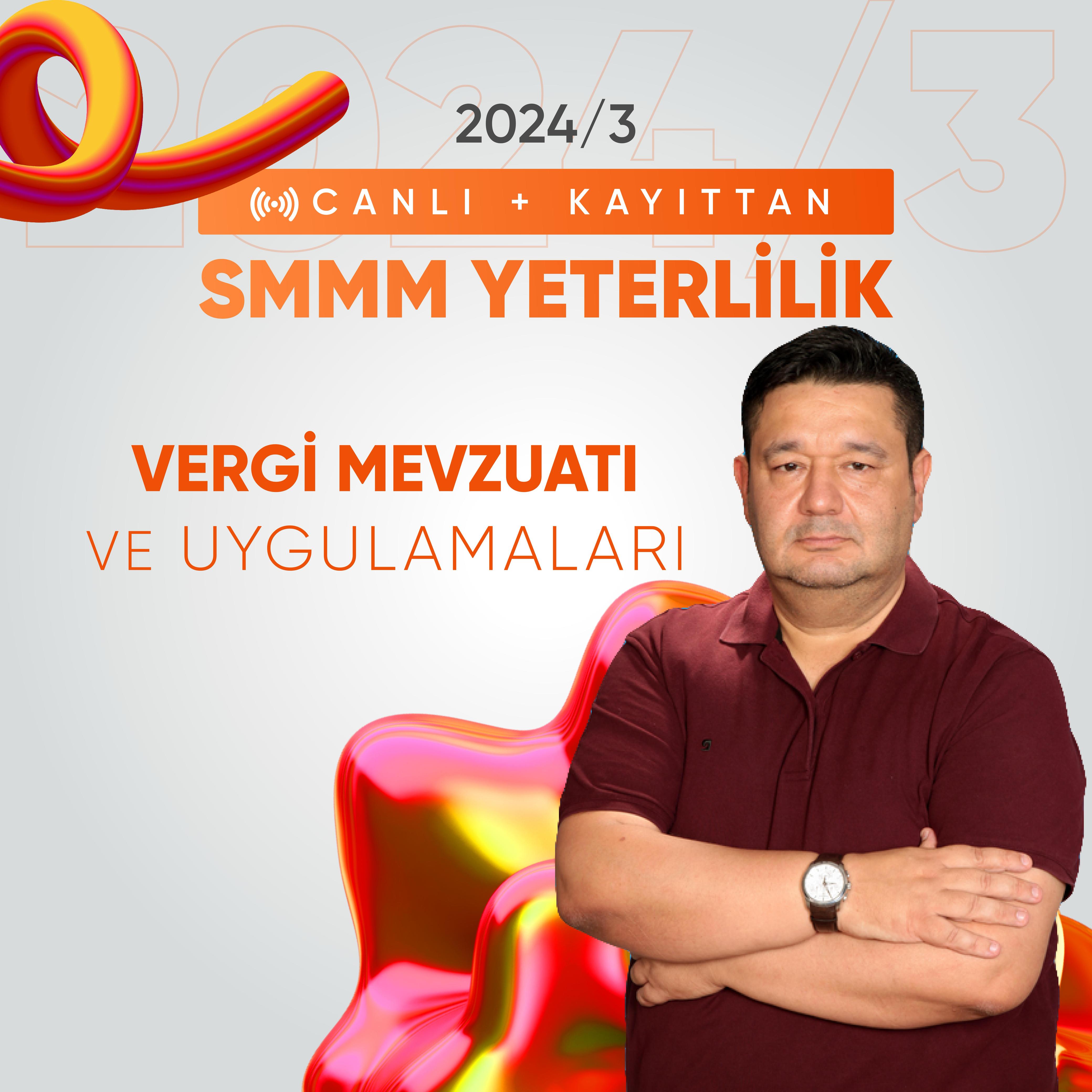 2024/3 SMMM Yeterlilik Canlı ve Kayıttan Vergi Mevzuatı ve Uygulamaları