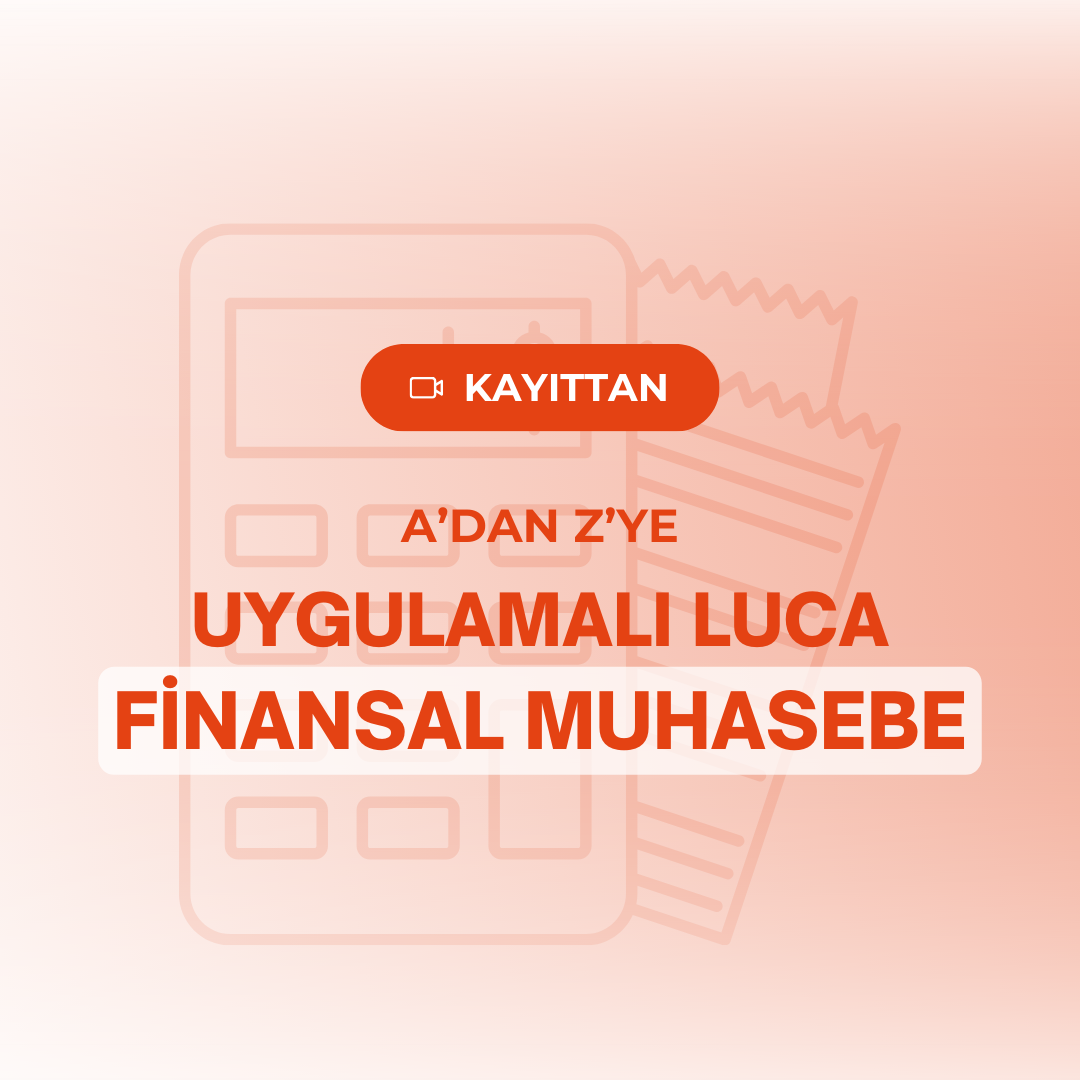 A'dan Z'ye Uygulamalı Luca Finansal Muhasebe Eğitimi