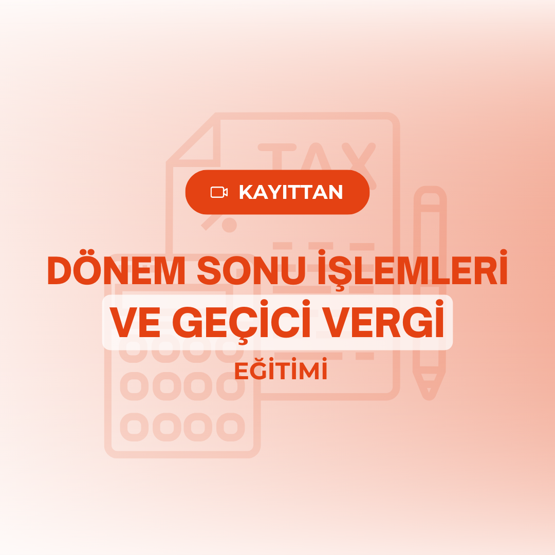 Dönem Sonu İşlemleri ve Geçici Vergi Eğitimi