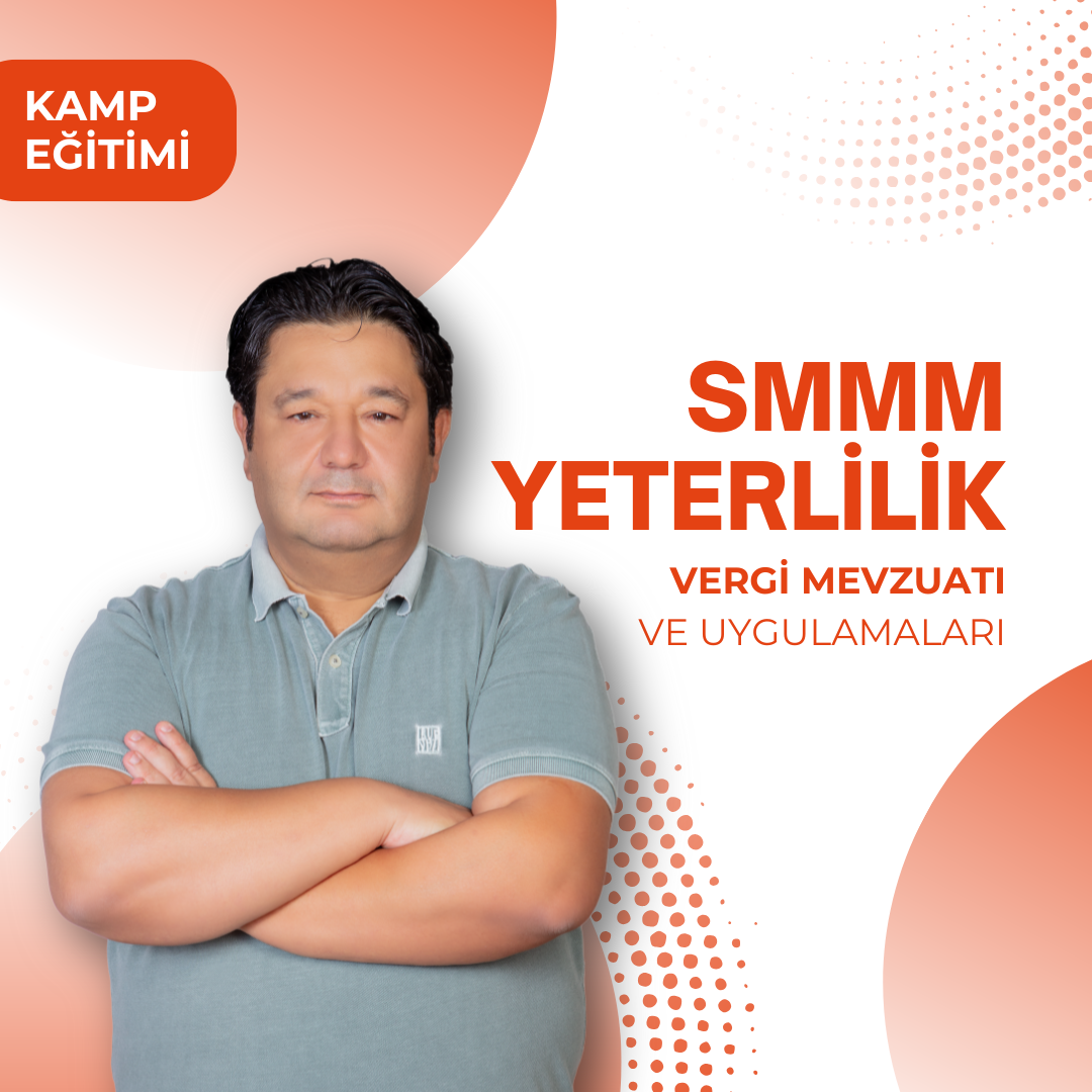 2024/3 SMMM Yeterlilik Kamp Vergi Mevzuatı ve Uygulamaları (CANLI+KAYITTAN)